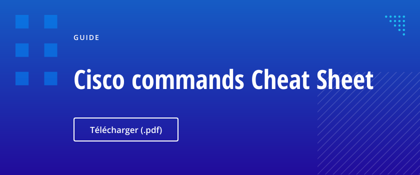 Guide: Cisco commands Cheat Sheet