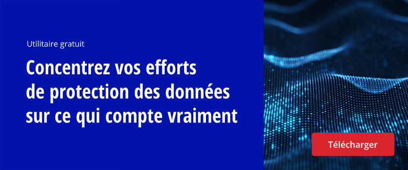 Utilitaire gratuit : Concentrez vos efforts de protection des données sur ce qui compte vraiment